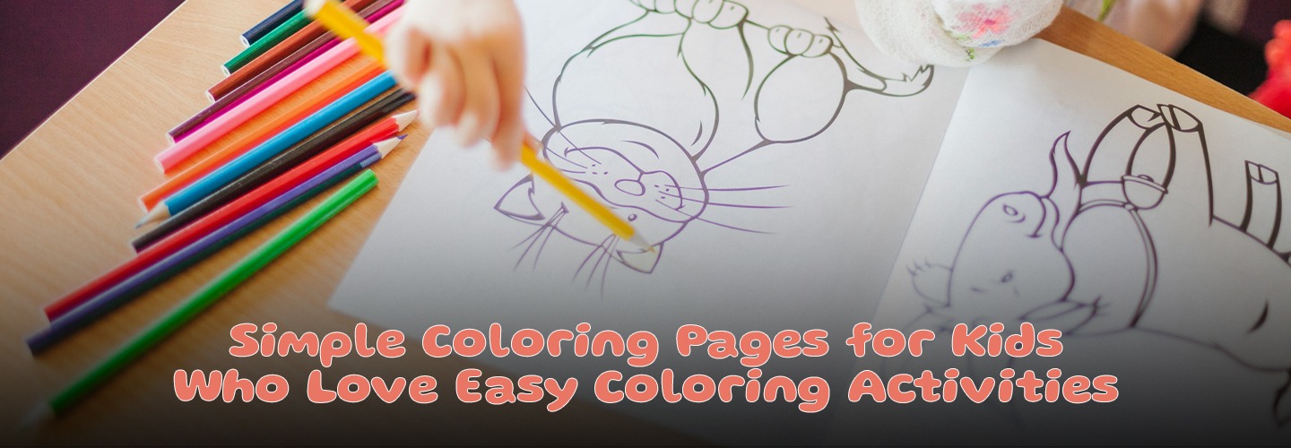 Read more about the article Simple Coloring Pages for Kids Who Love Easy Coloring Activities